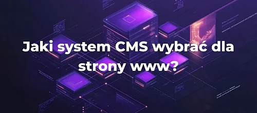 Jaki system CMS wybrać dla strony www?